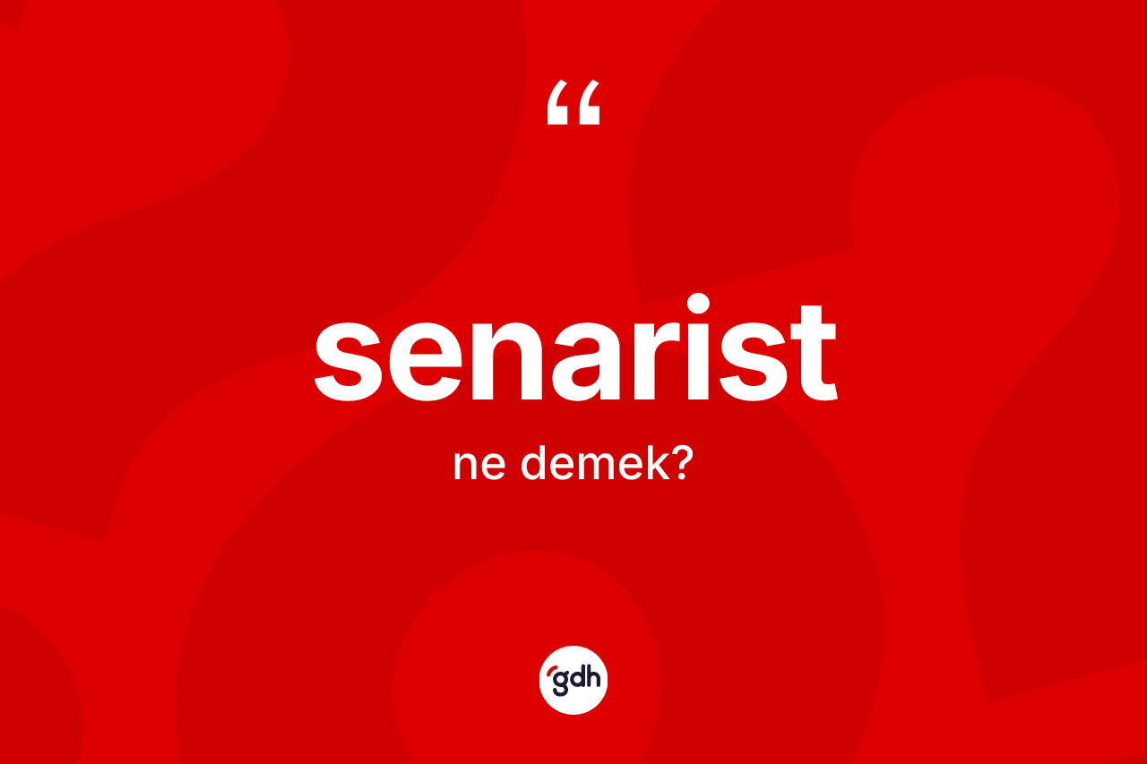 Senarist kelimesinin tanımı nedir? Senaristin sözlükteki anlamı nedir?