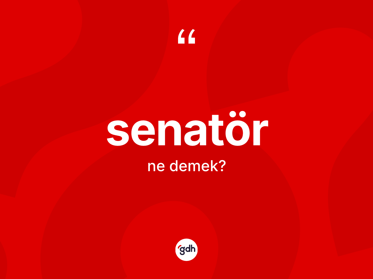 Senatör kelimesinin sözlükteki tanımı nedir? Senatörün sözlükteki anlamı nedir?