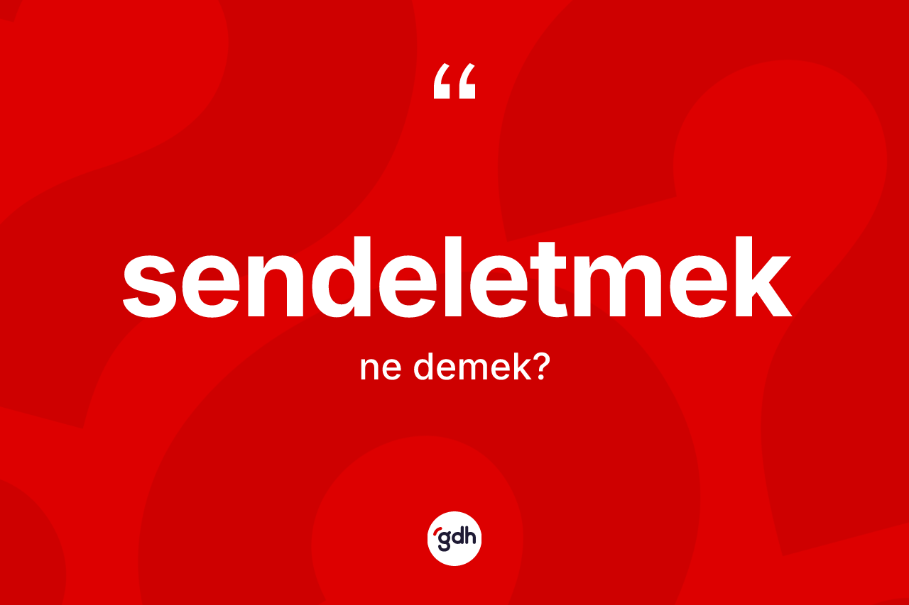 Sendeletmek kelimesinin tanımı nedir? Sendeletmeğin kısaca tanımı nedir?