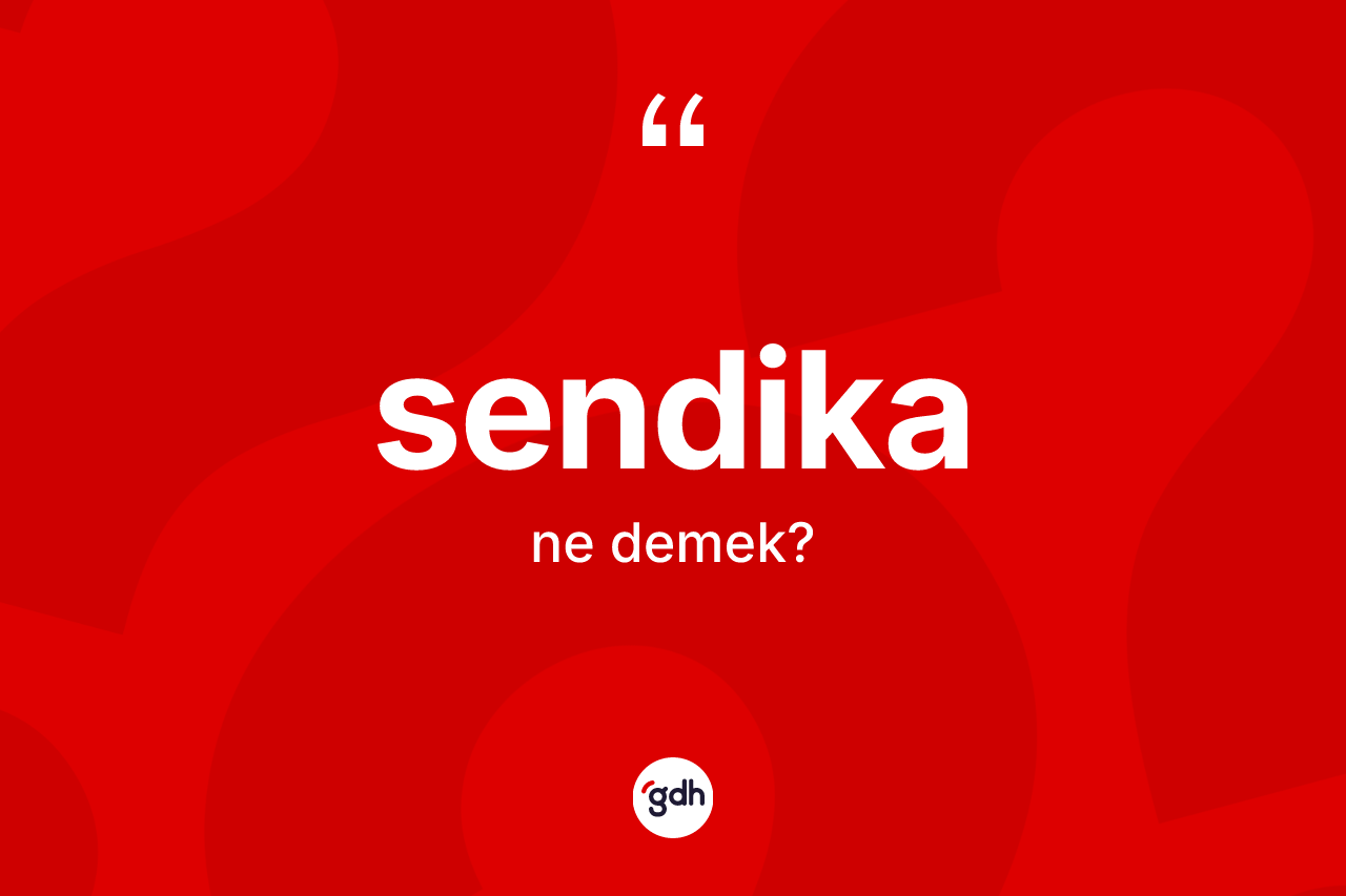 Sendika kelimesinin anlamı nedir? Sendika kelimesinin özellikleri nelerdir?