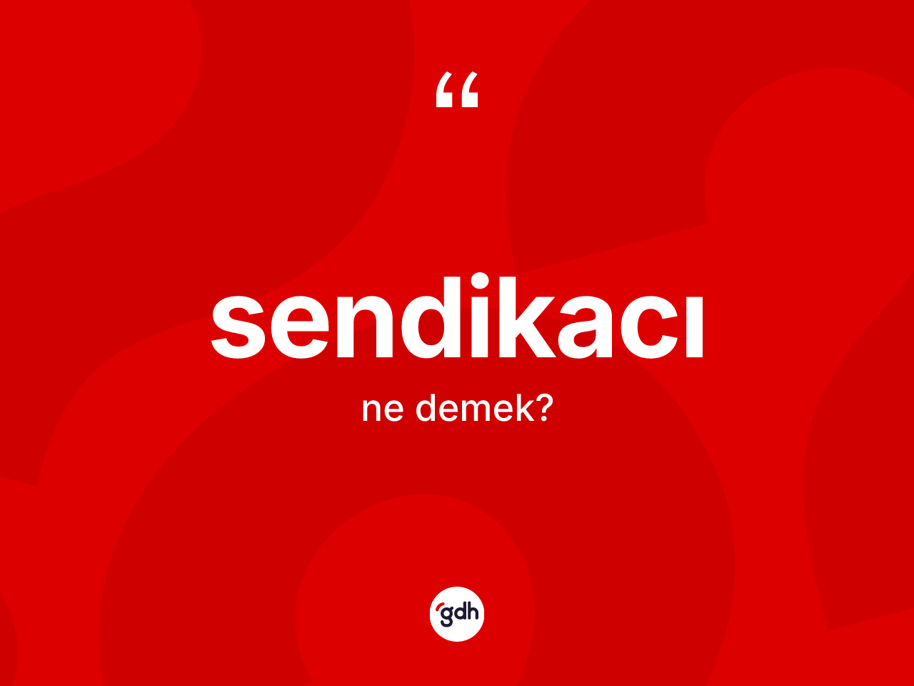 Sendikacı kelimesinin tanımı nedir? Sendikacının sözlükteki anlamı nedir?