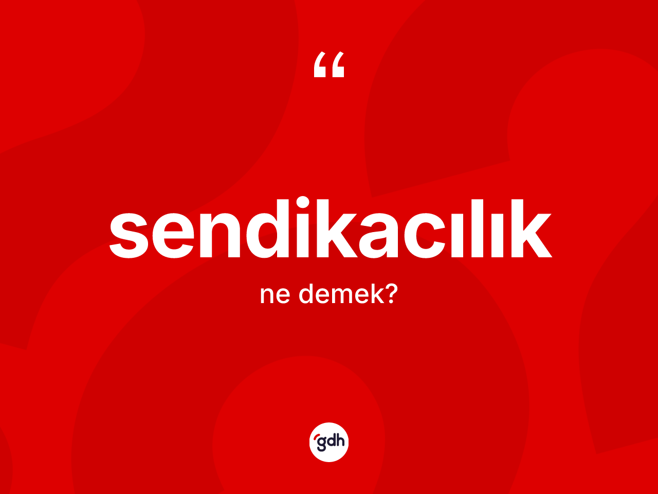 Sendikacılık kelimesi nedir? Sendikacılığın halk arasındaki kullanımı nasıldır?