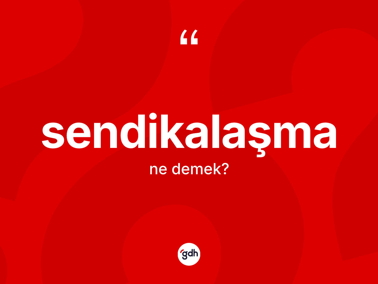 Sendikalaşma kelimesinin sözlükteki tanımı nedir? Sendikalaşmanın TDK'ya göre anlamı nedir?