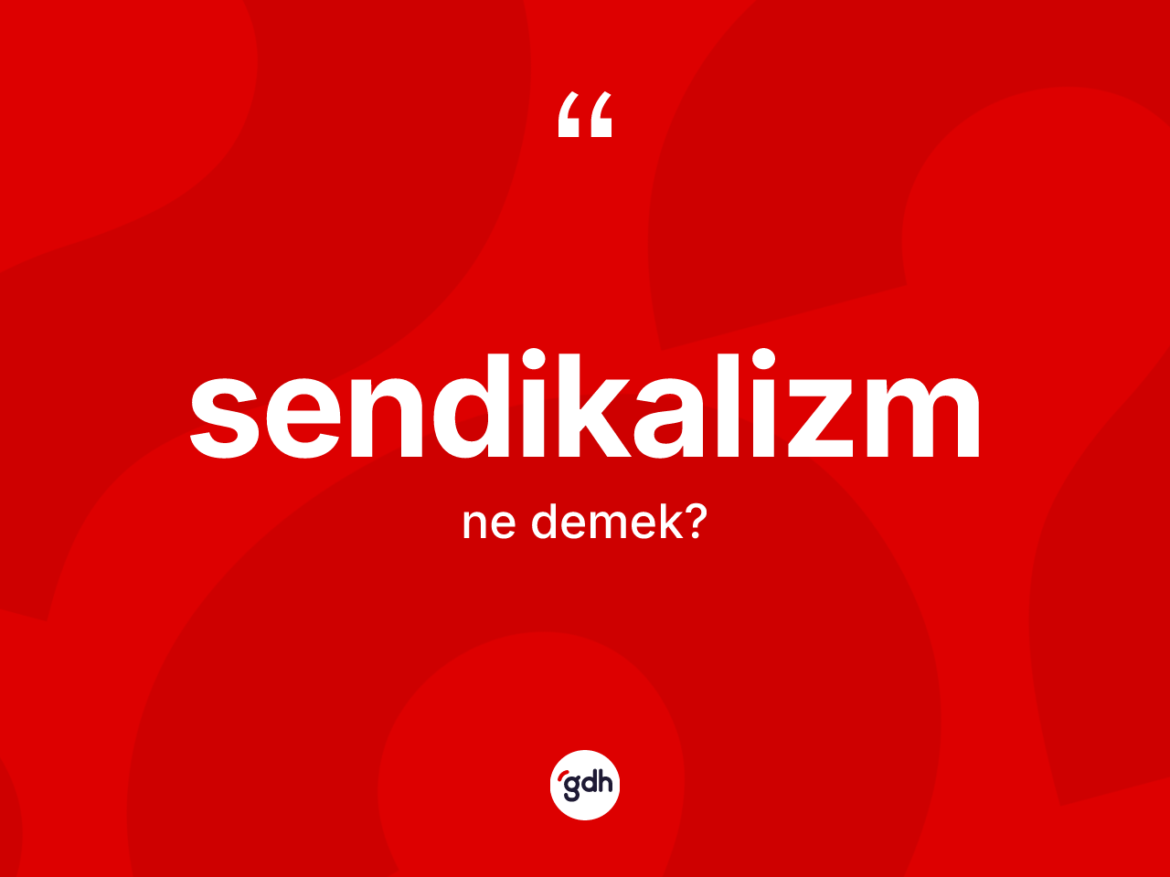 Sendikalizm kelimesinin sözlükteki tanımı nedir? Sendikalizmin sözlükteki anlamı nedir?