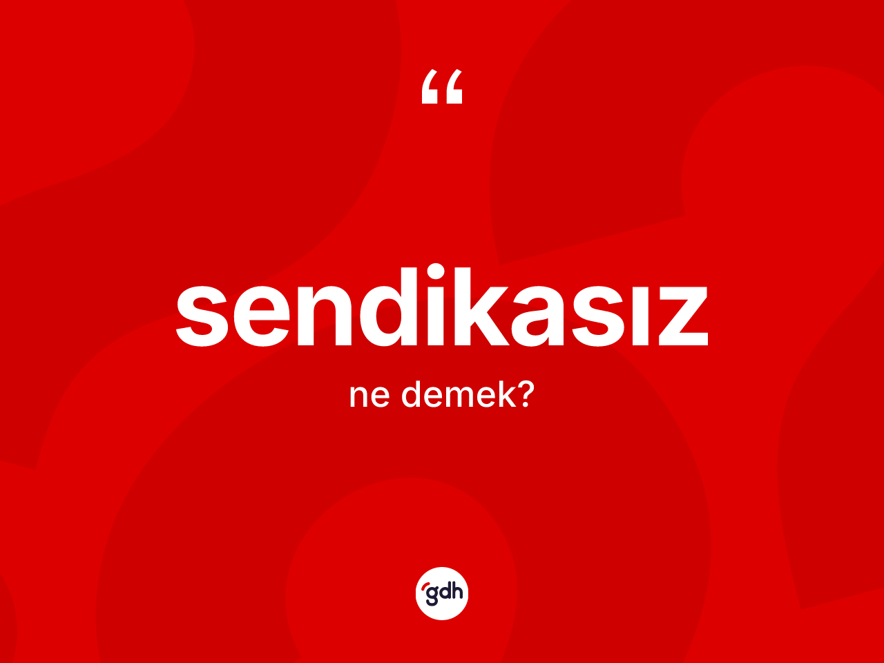 Sendikasız kelimesinin tanımı nedir? Sendikasız kelimesinin özellikleri nelerdir?