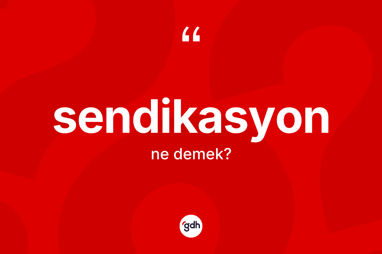 Sendikasyon kelimesi ne anlama gelir? Sendikasyonun halk arasındaki kullanımı nasıldır?