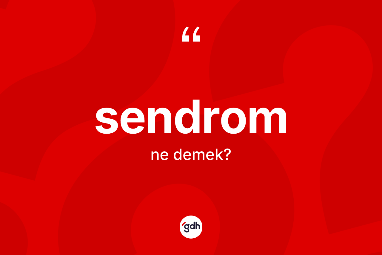 Sendrom ne anlama gelir? Sendrom kelimesinin TDK'ya göre açıklaması nedir?