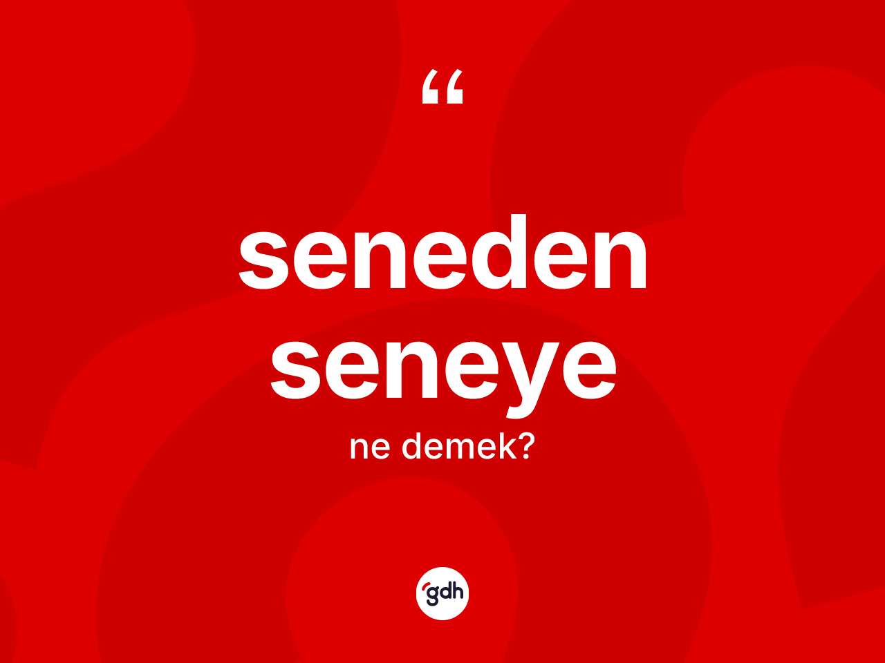 Seneden seneye kelimesinin tanımı nedir? Seneden seneyenin kısaca tanımı nedir?