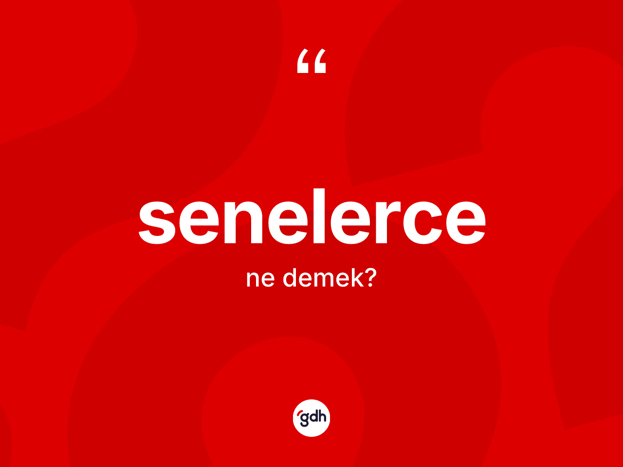 Senelerce kelimesinin tanımı nedir? Senelercenin TDK'ya göre anlamı nedir?