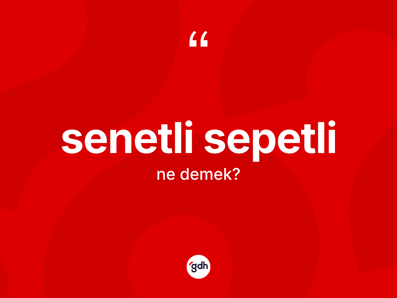 Senetli sepetli kelimesi nedir? Senetli sepetlinin sözlükteki anlamı nedir?