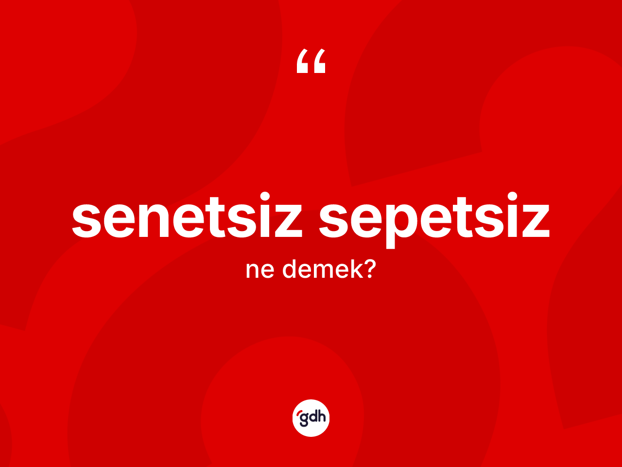 Senetsiz sepetsiz ne anlama gelir? Senetsiz sepetsiz kelimesinin özellikleri nelerdir?