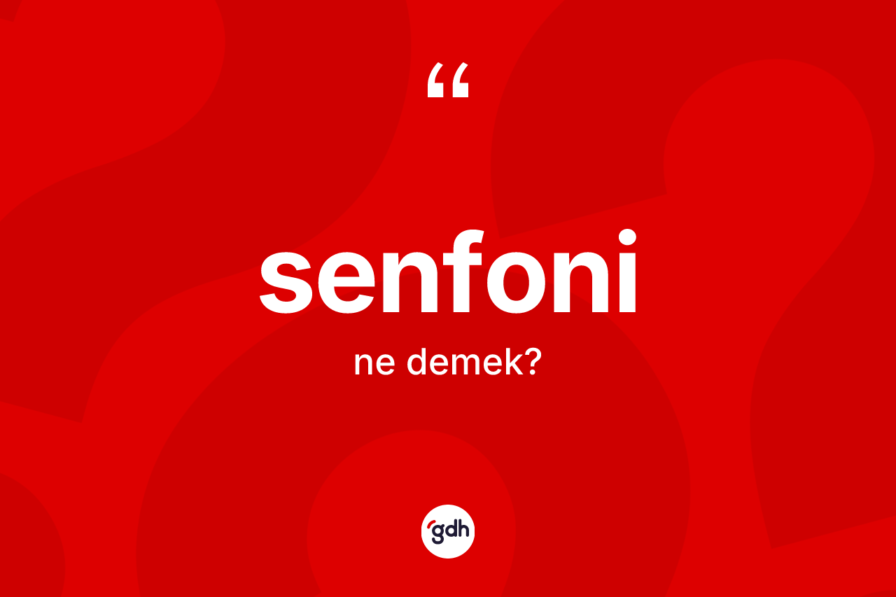 Senfoni ne demek? Senfoninin TDK'ya göre anlamı nedir?