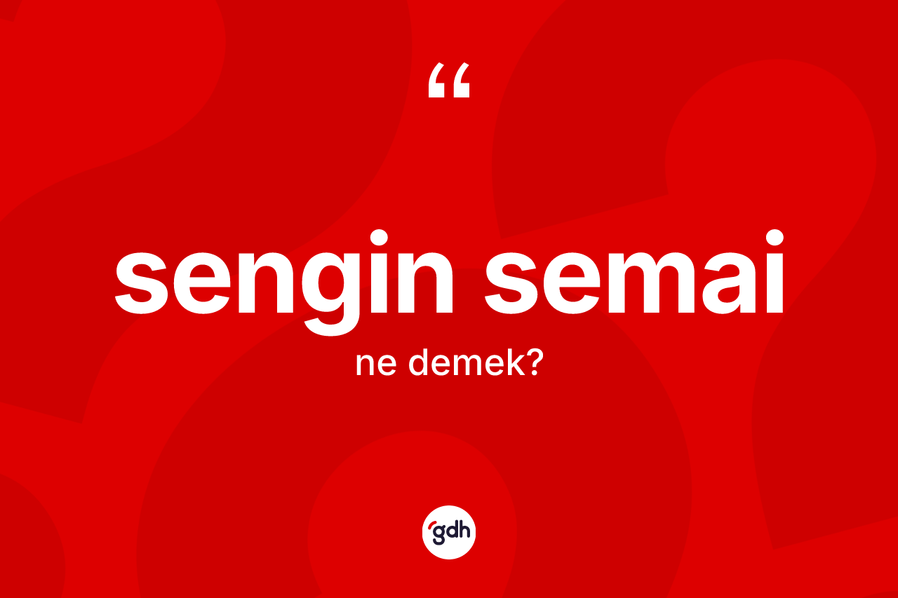 Sengin semai kelimesi ne anlama gelir?