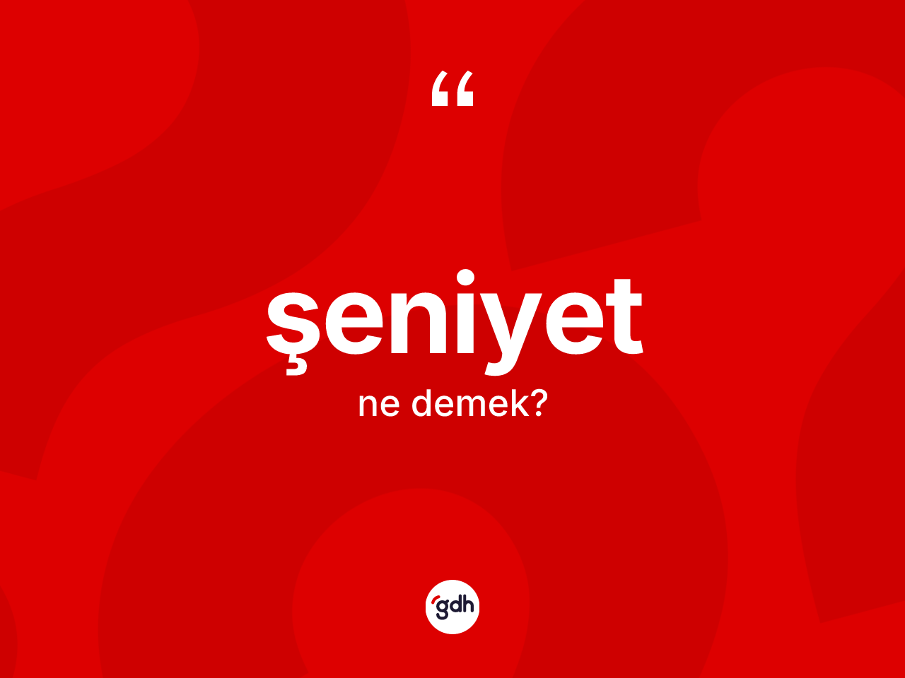 Şeniyet kelimesinin anlamı nedir? Şeniyetin TDK'ya göre anlamı nedir?