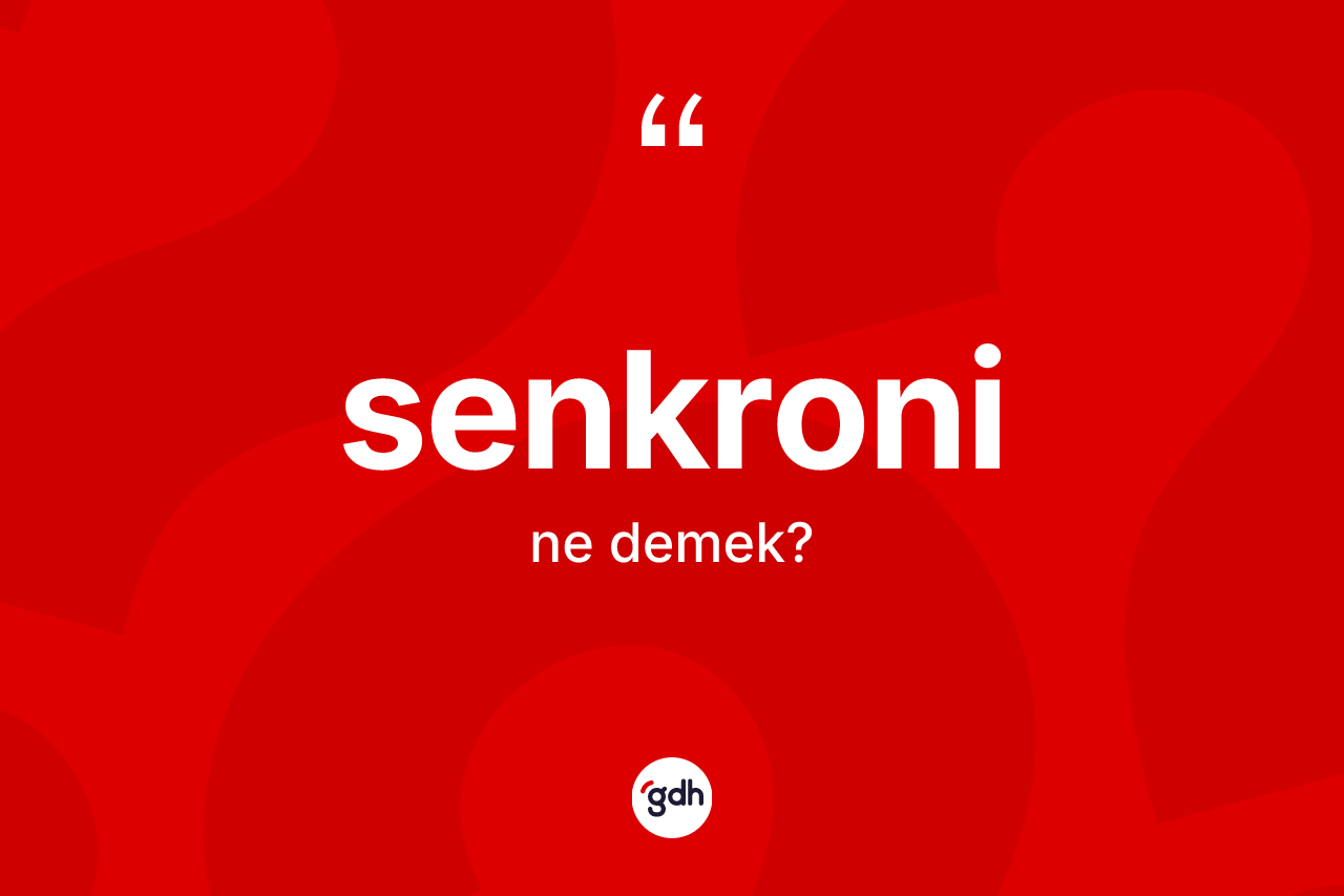 Senkroni kelimesinin anlamı nedir? Senkroninin TDK'ya göre anlamı nedir?