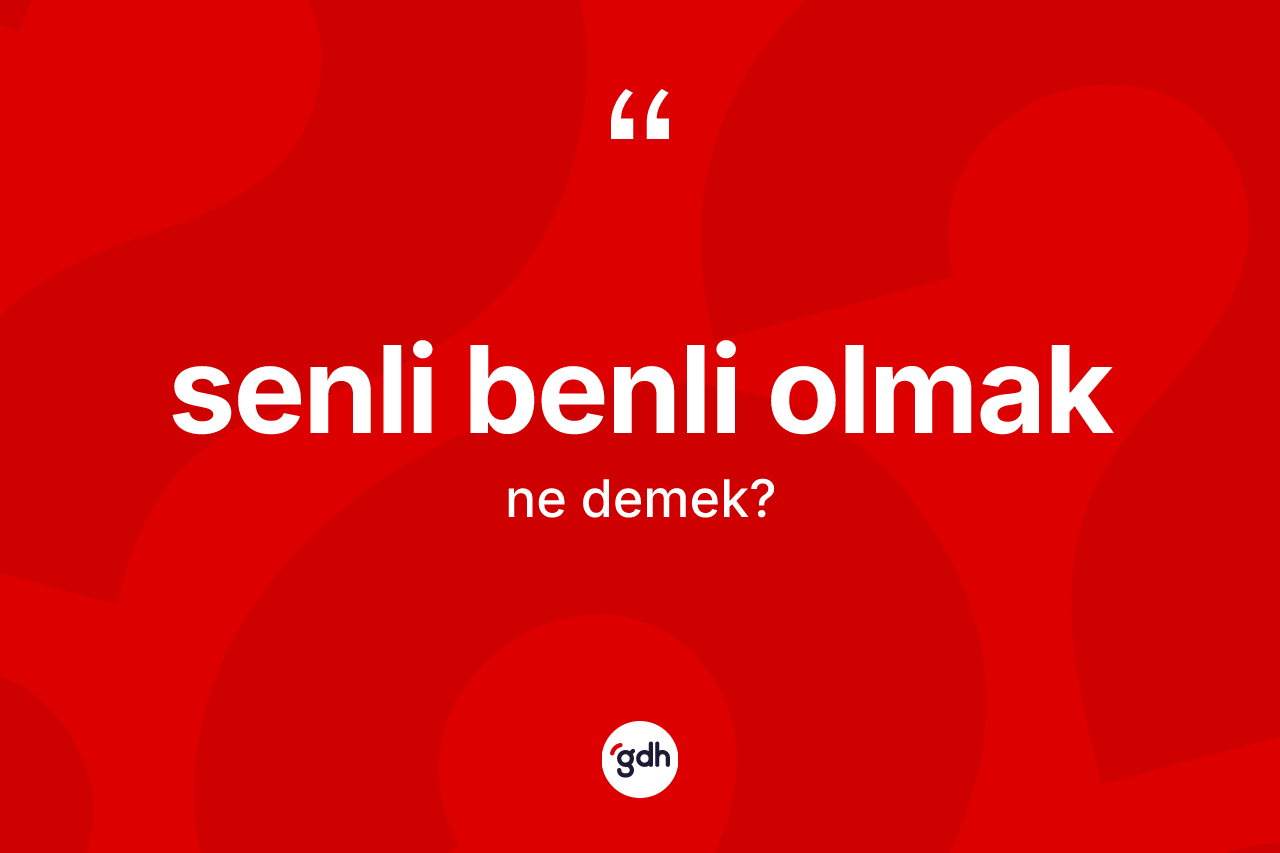 Senli benli olmak ifadesinin anlamı nedir? Senli benli olmak ifadesinin TDK anlamı nedir?