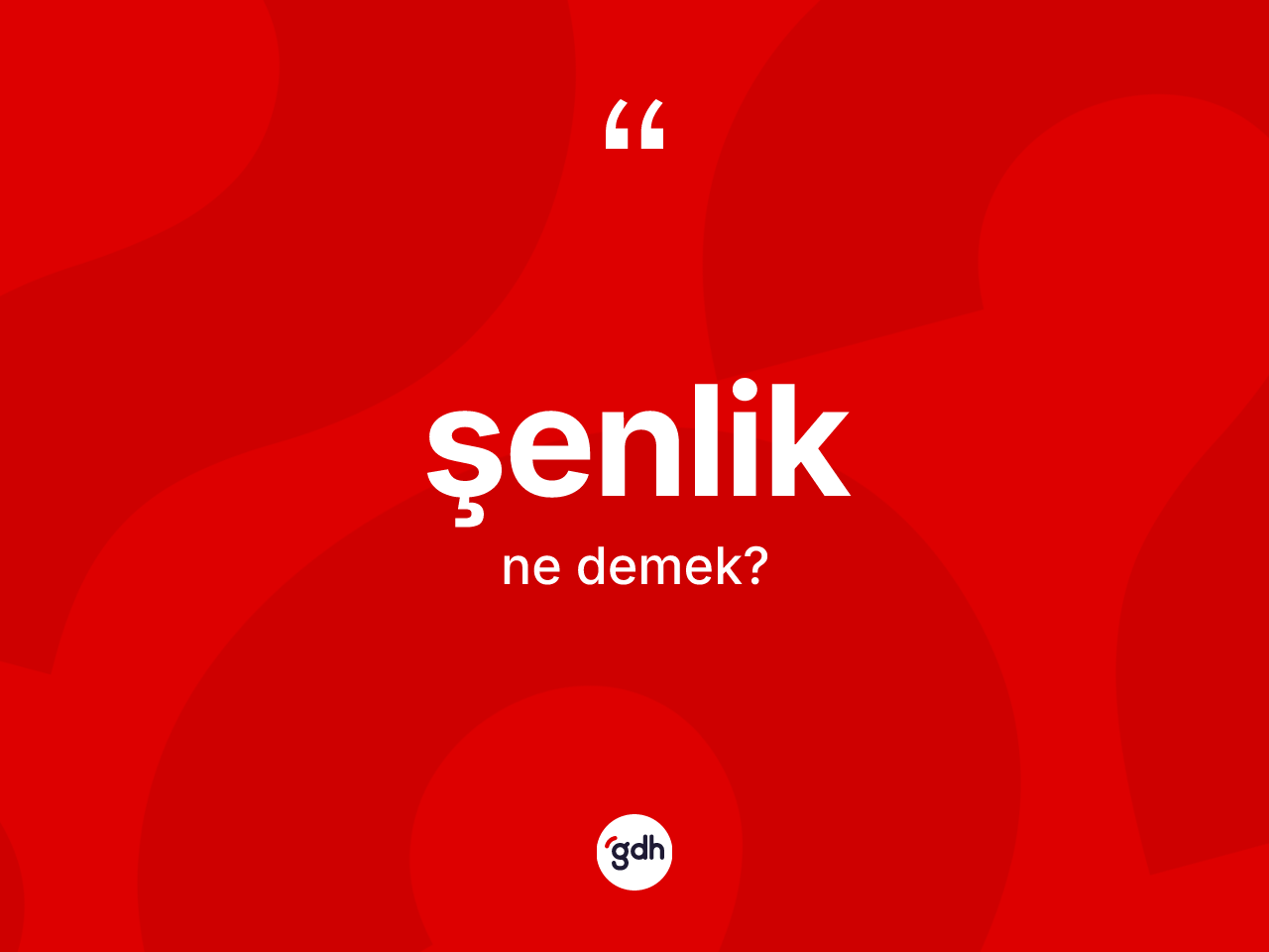 Şenlik kelimesi ne anlama gelir? Şenlik kelimesinin özellikleri nelerdir?