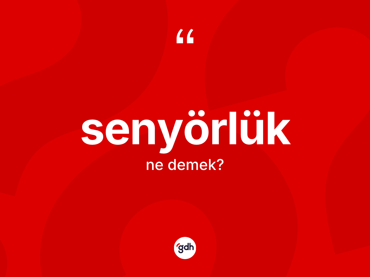 Senyörlük ne anlama gelir? Senyörlüğün sözlükteki anlamı nedir?