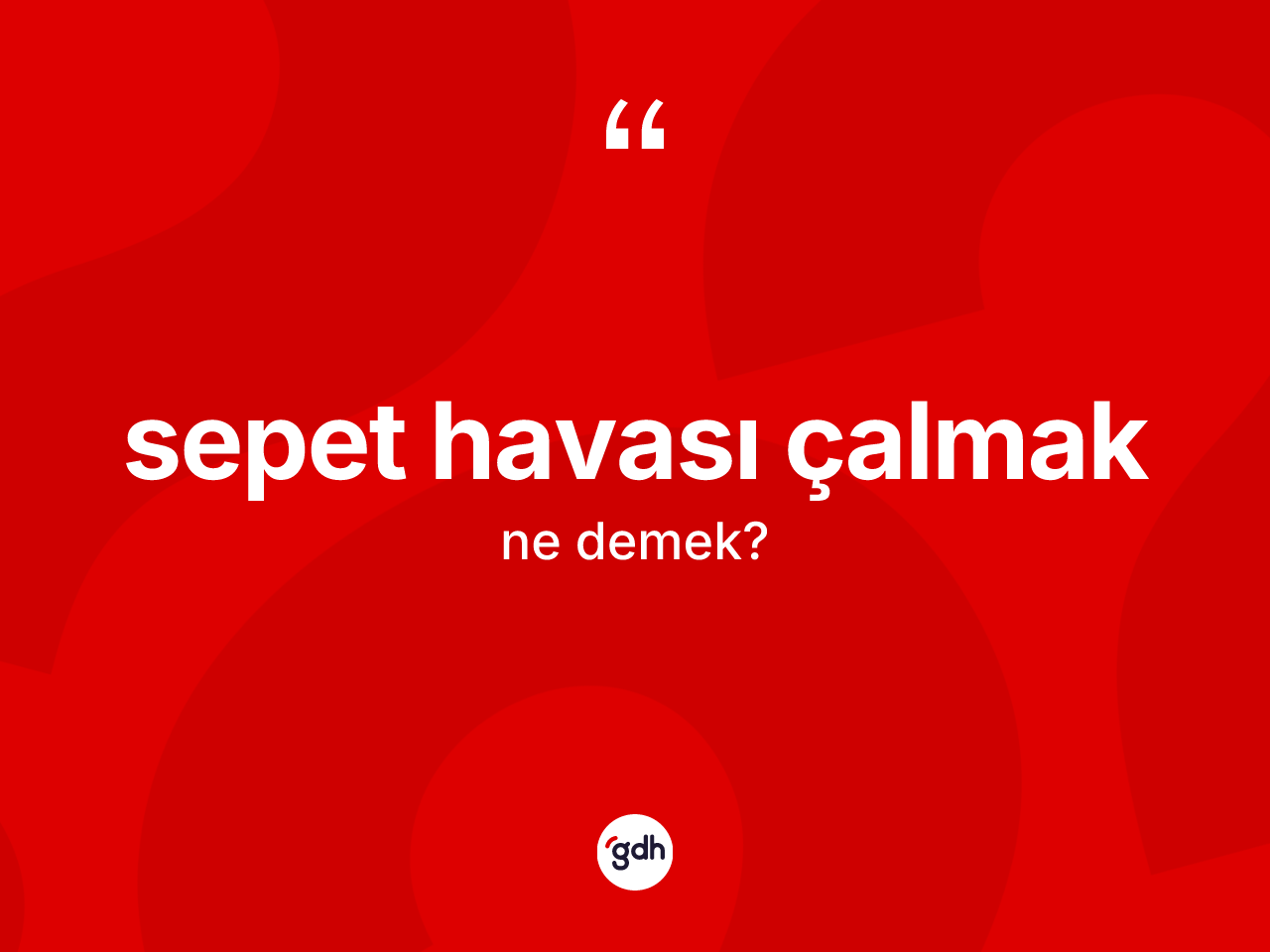 Sepet havası çalmak ifadesinin tanımı nedir? Sepet havası çalmak ifadesi nerede kullanılır?