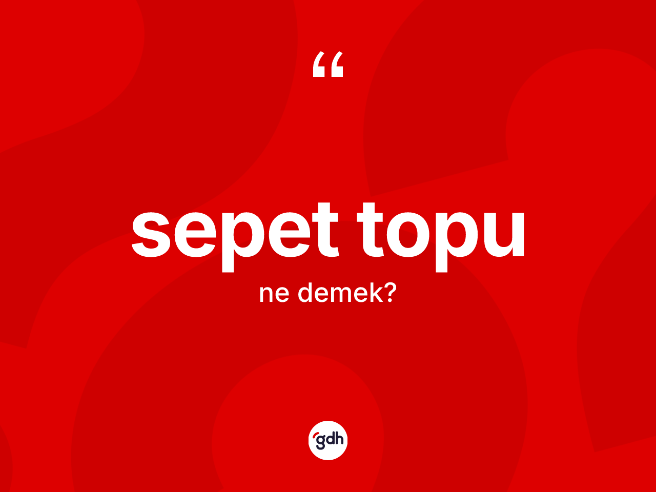 Sepet topu kelimesinin anlamı nedir? Sepet topunun kısaca tanımı nedir?
