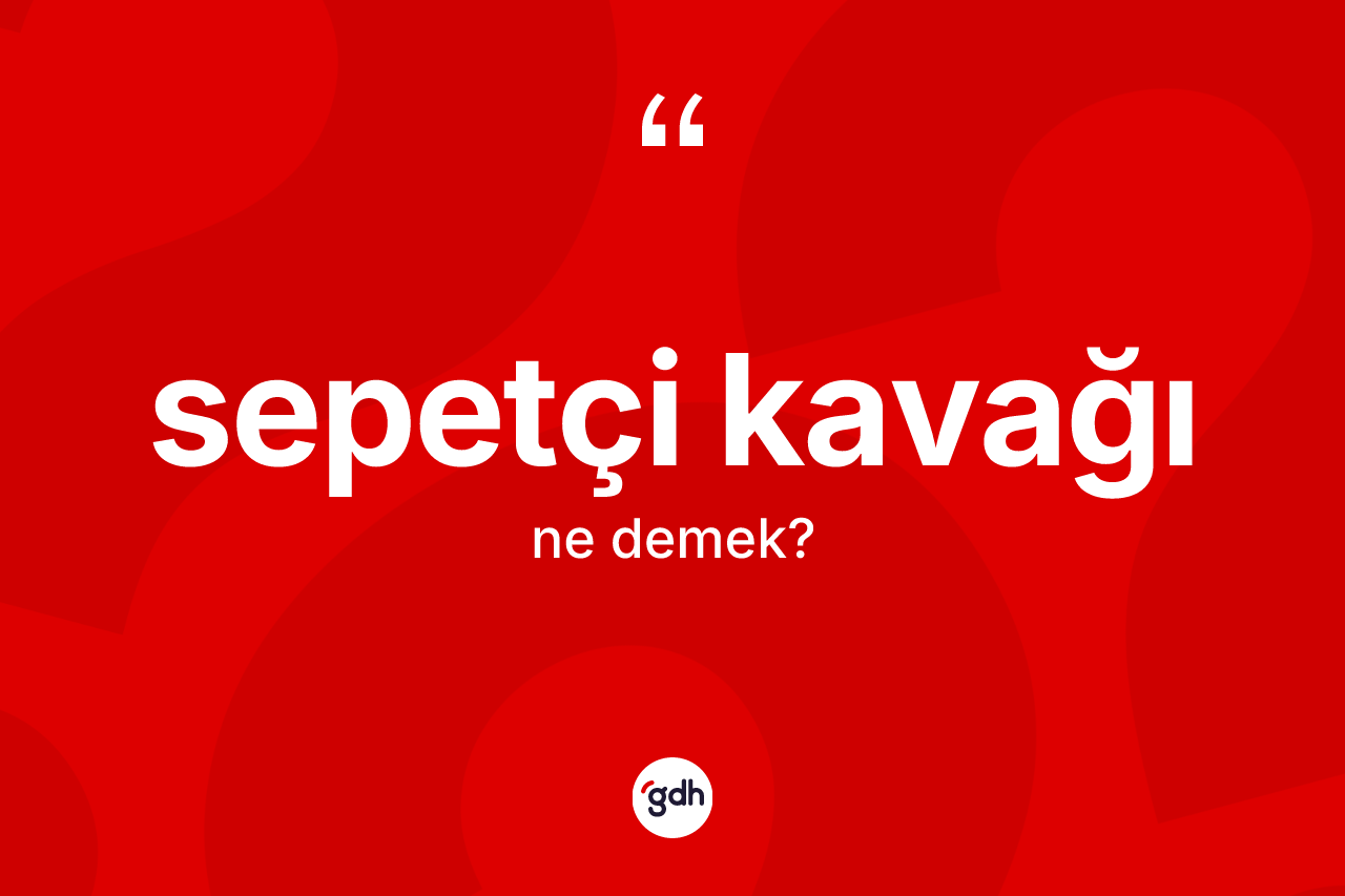 Sepetçi kavağı kelimesinin tanımı nedir? Sepetçi kavağı kelimesinin TDK'ya göre açıklaması nedir?
