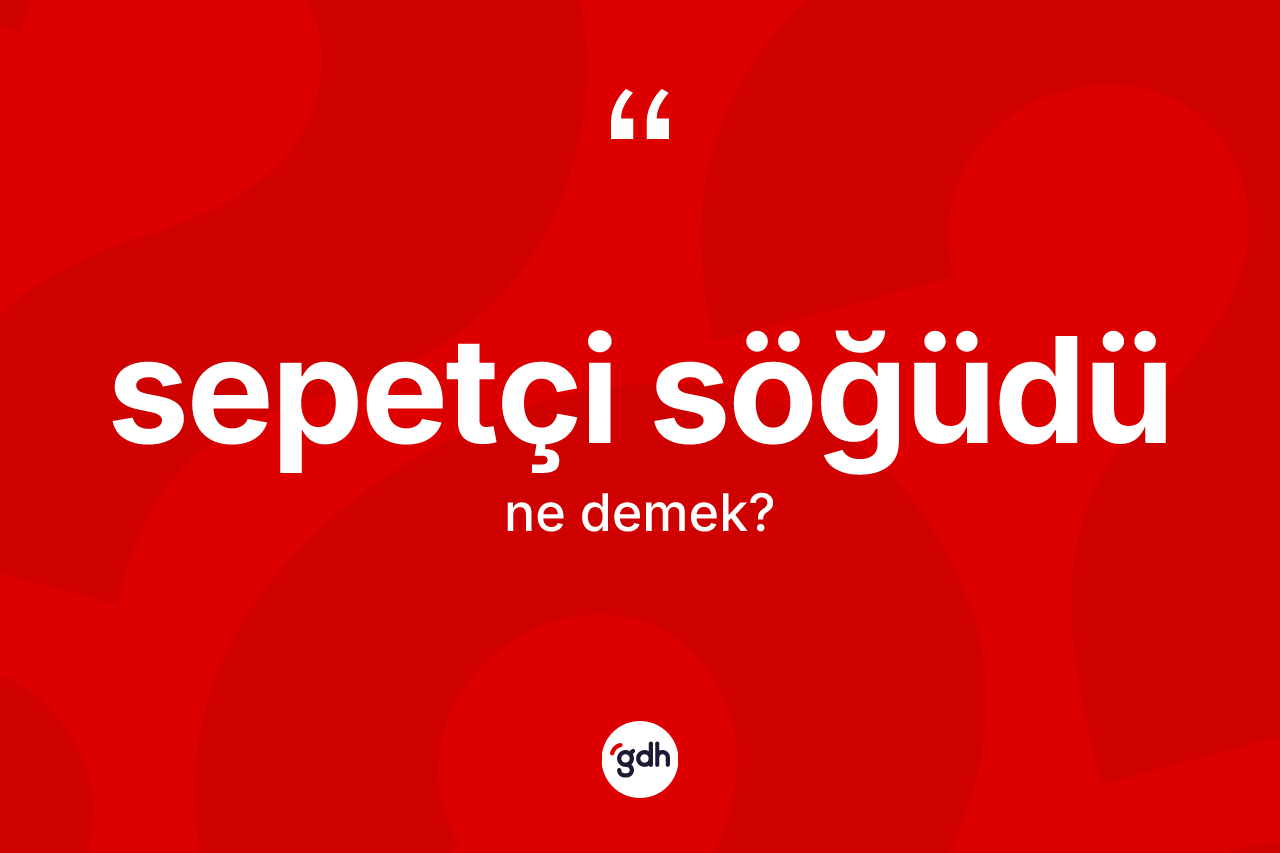 Sepetçi söğüdü kelimesinin anlamı nedir? Sepetçi söğüdü kelimesinin TDK'ya göre açıklaması nedir?