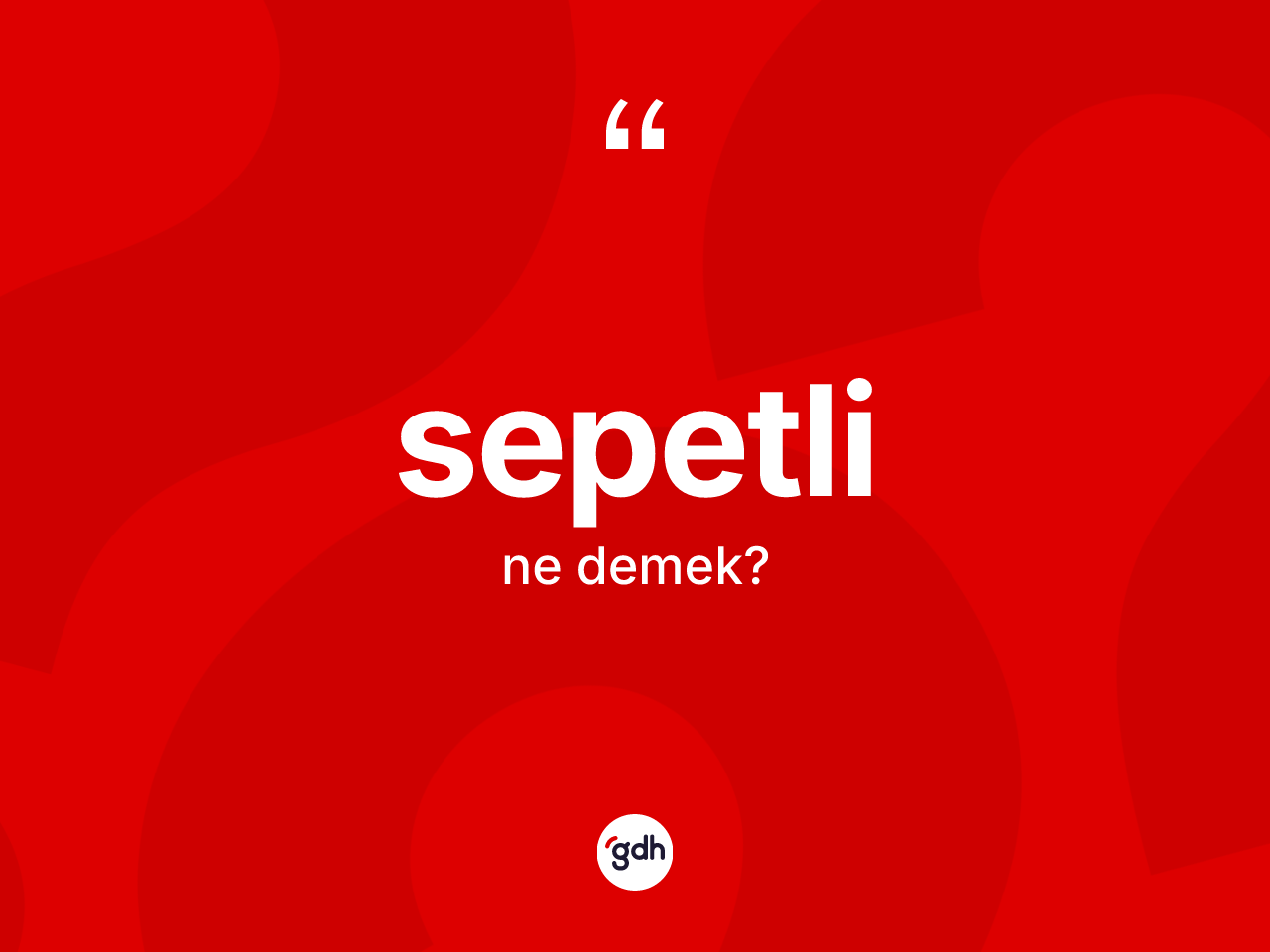 Sepetli kelimesi nedir? Sepetli kelimesinin özellikleri nelerdir?