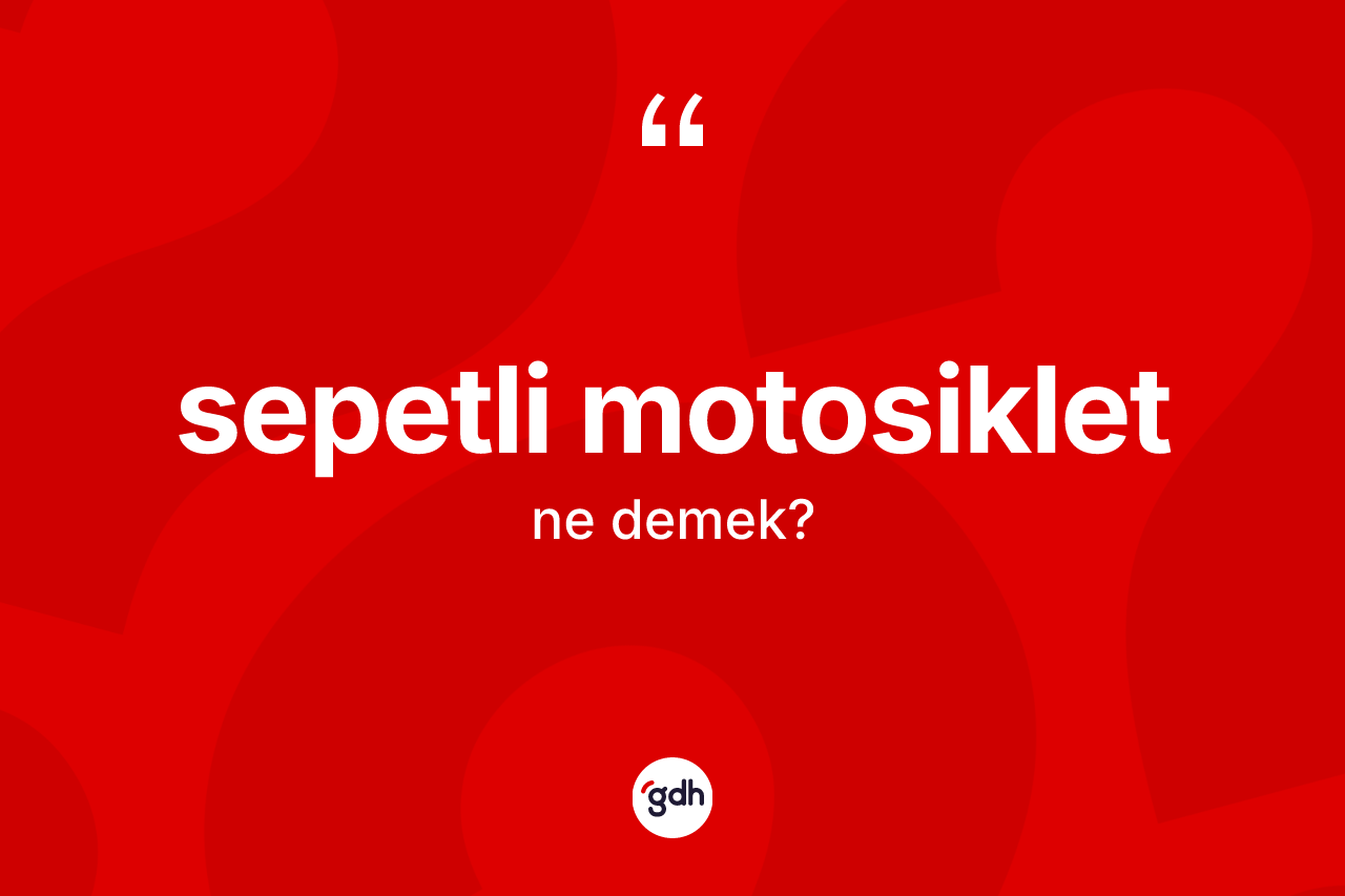 Sepetli motosiklet ne demek?