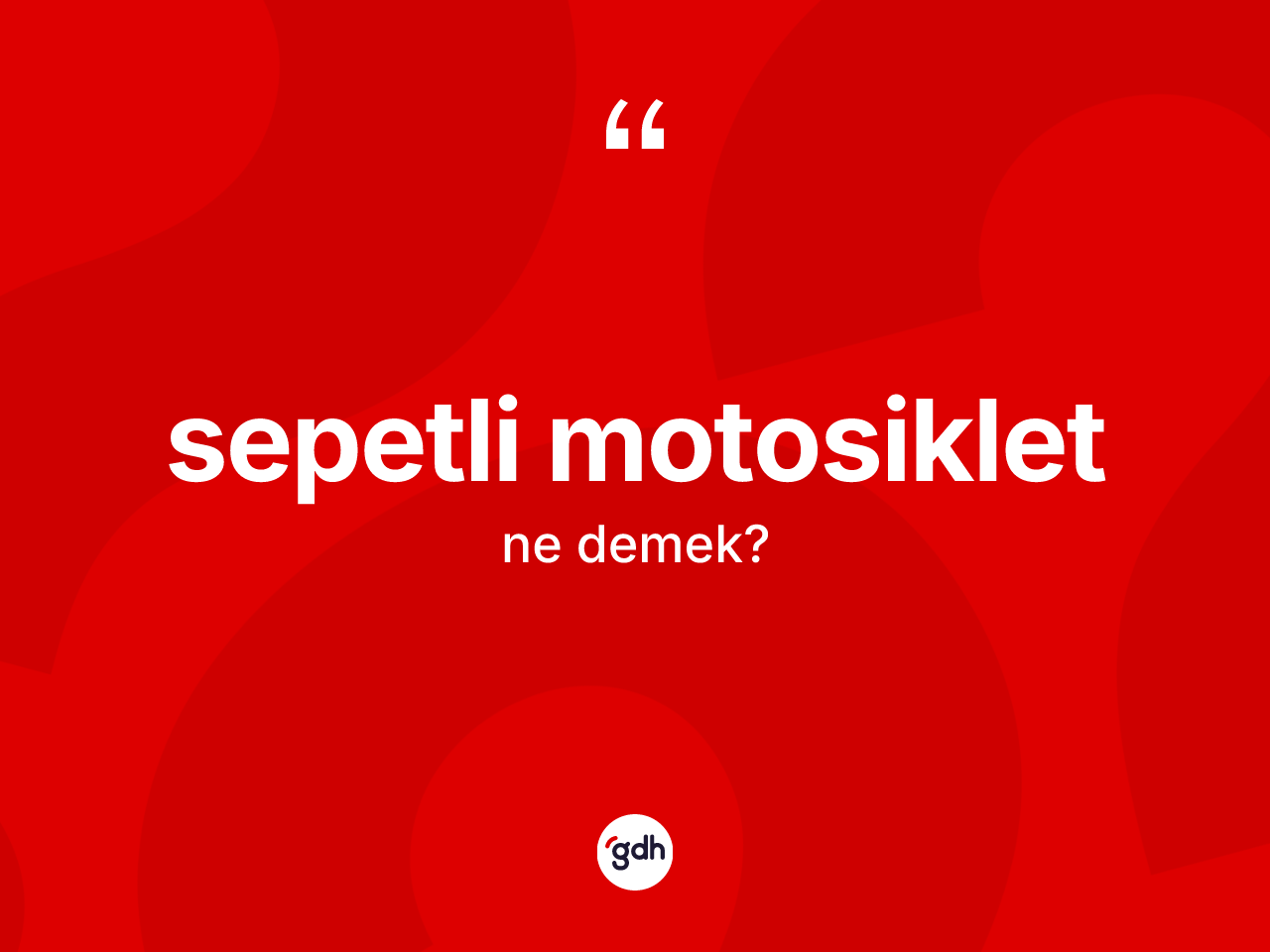 Sepetli motosiklet ne demek? Sepetli motosikletin TDK'ya göre anlamı nedir?