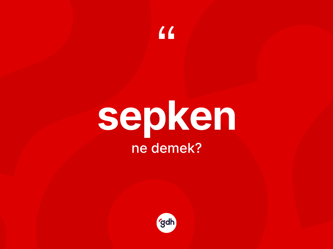 Sepken kelimesinin anlamı nedir? Sepkenin sözlükteki anlamı nedir?