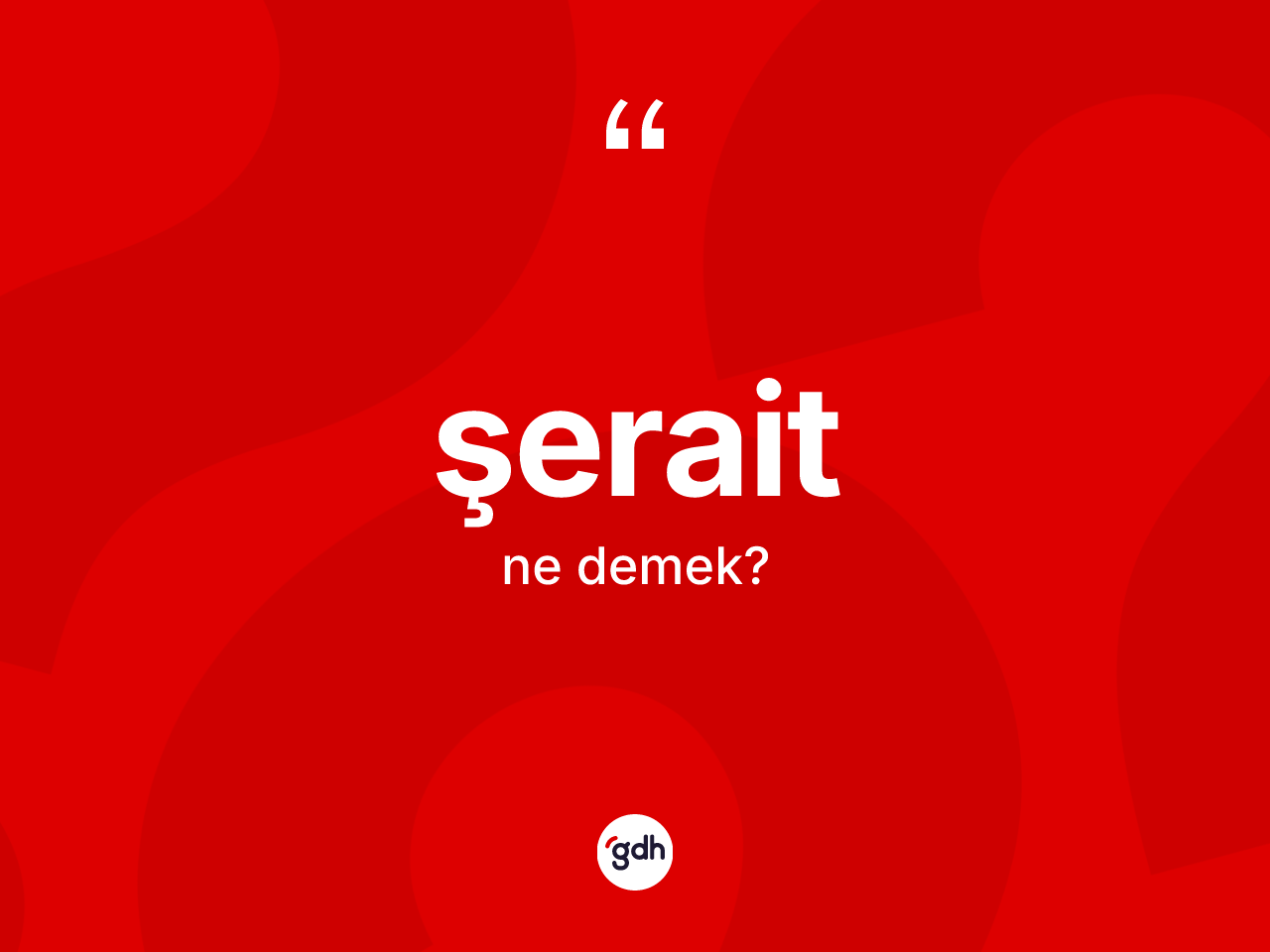 Şerait kelimesinin anlamı nedir? Şeraitin TDK'ya göre anlamı nedir?