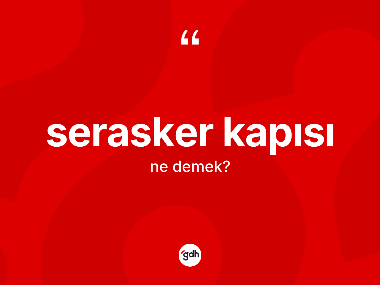 Serasker kapısı kelimesinin tanımı nedir? Serasker kapısının TDK'ya göre anlamı nedir?