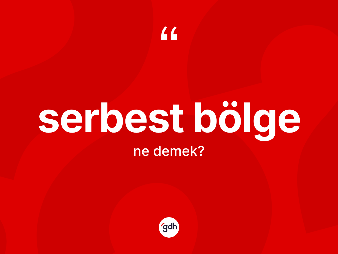 Serbest bölge kelimesinin tanımı nedir? Serbest bölgenin halk arasındaki kullanımı nasıldır?