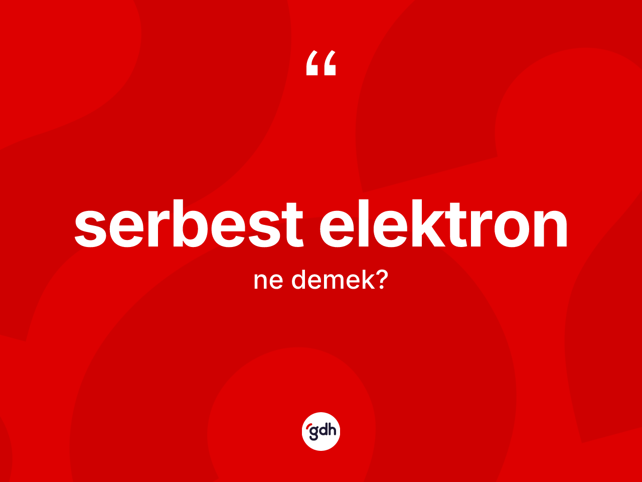 Serbest elektron kelimesinin anlamı nedir? Serbest elektron kelimesinin TDK'ya göre açıklaması nedir?