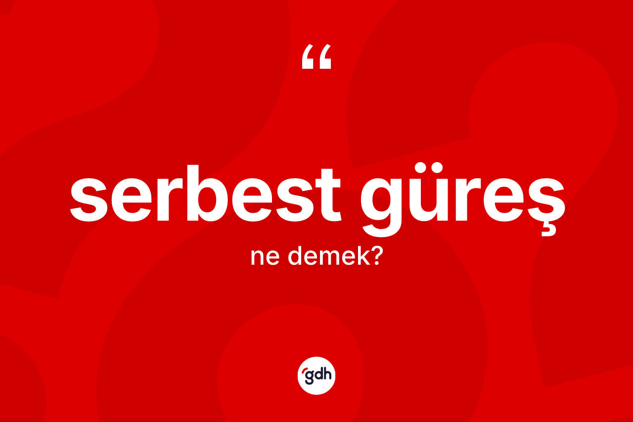 Serbest güreş kelimesi ne anlama gelir? Serbest güreşin sözlükteki anlamı nedir?