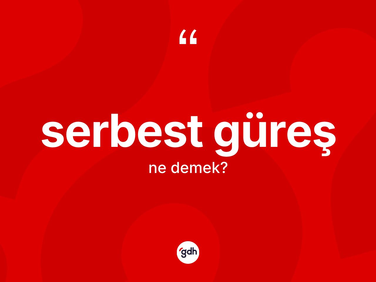 Serbest güreş kelimesi ne anlama gelir? Serbest güreşin sözlükteki anlamı nedir?