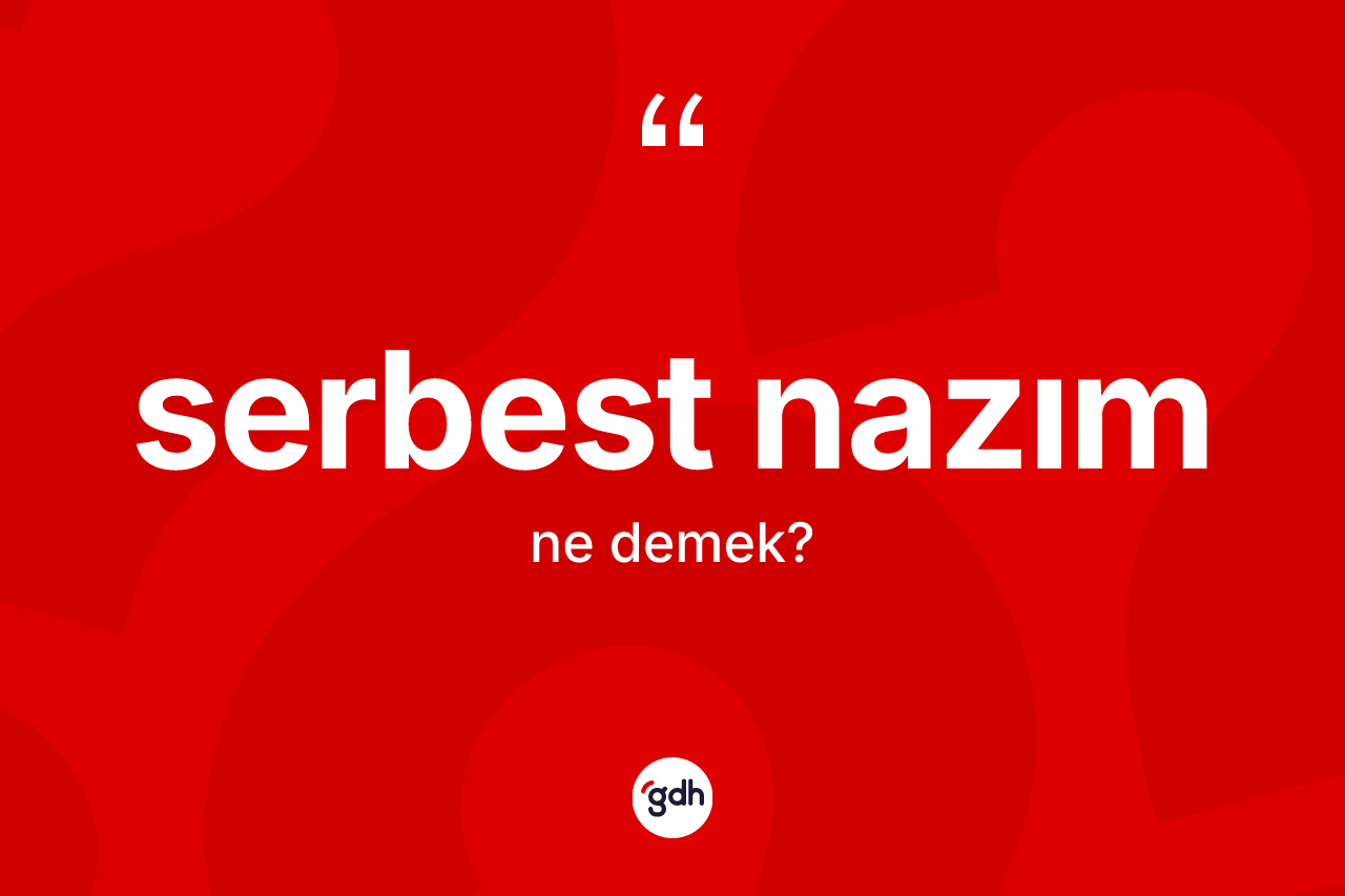 Serbest nazım kelimesinin sözlükteki tanımı nedir? Serbest nazım kelimesinin kaç farklı anlamı var?