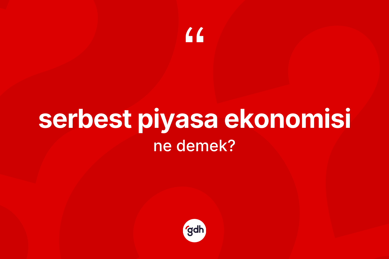Serbest piyasa ekonomisi ne demek?