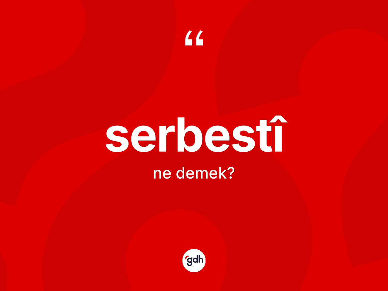 Serbestî ne anlama gelir? Serbestîin kısaca tanımı nedir?