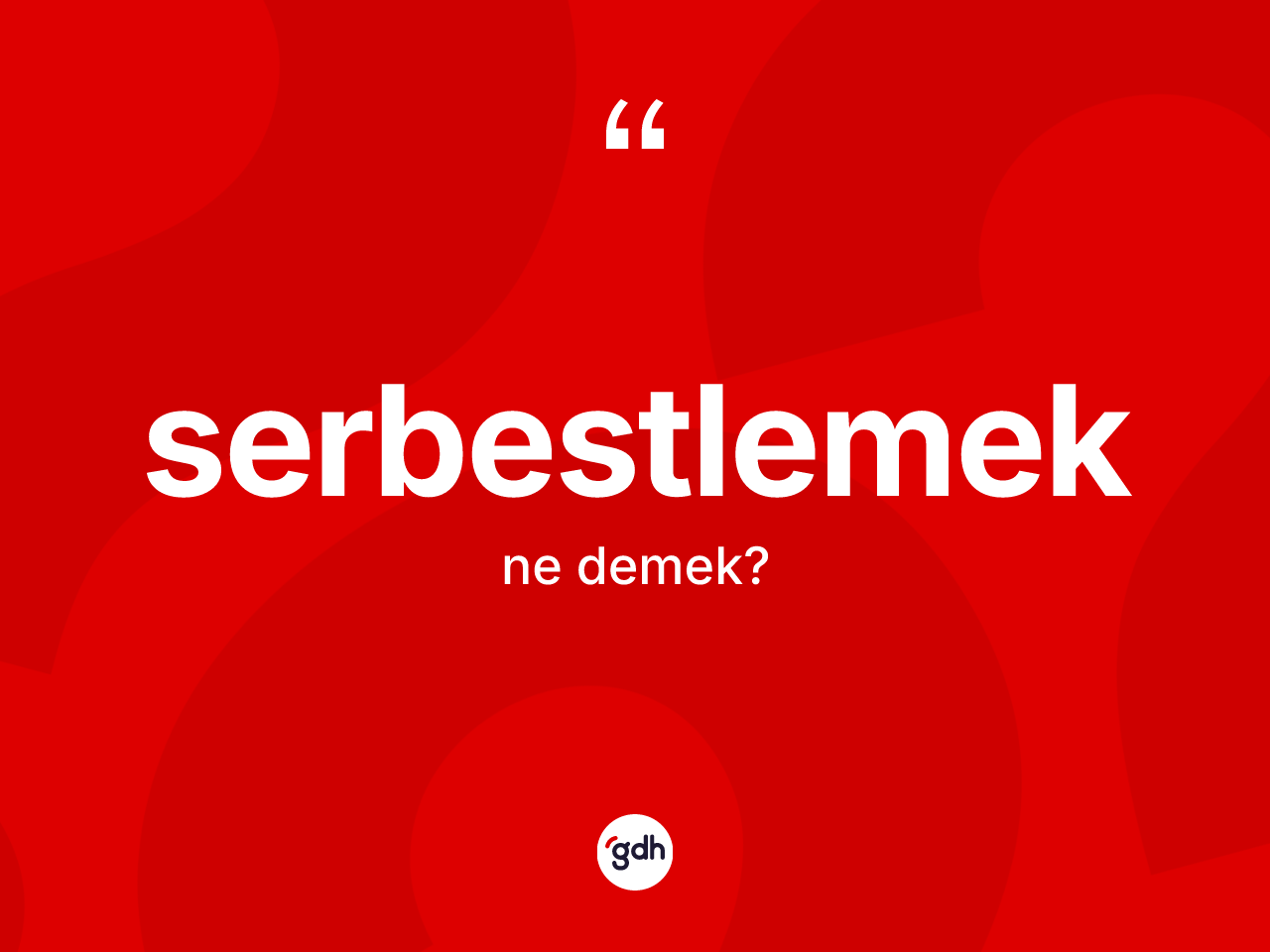 Serbestlemek kelimesinin anlamı nedir? Serbestlemeğin TDK'ya göre anlamı nedir?