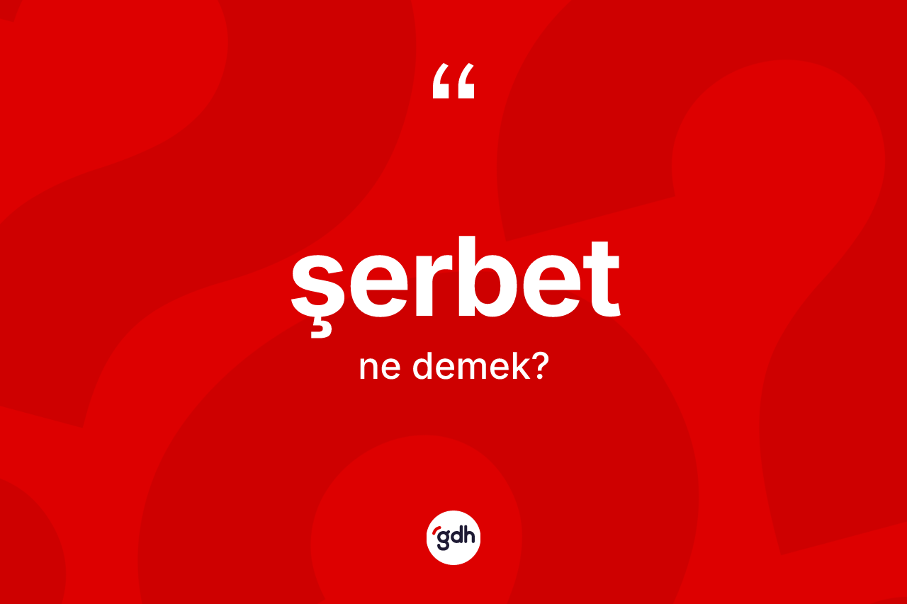 Şerbet kelimesinin tanımı nedir?