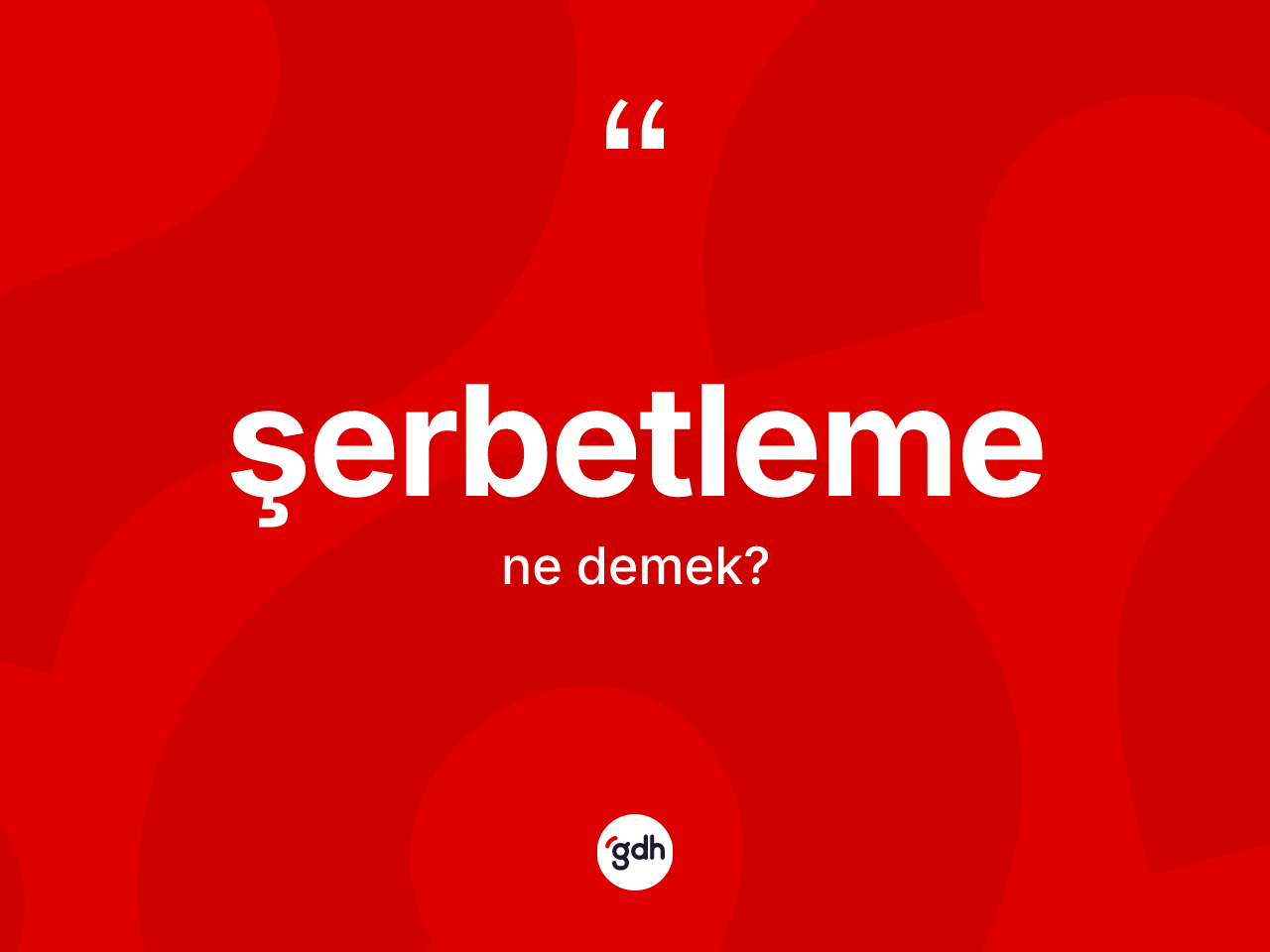 Şerbetleme kelimesinin tanımı nedir? Şerbetlemenin TDK'ya göre anlamı nedir?