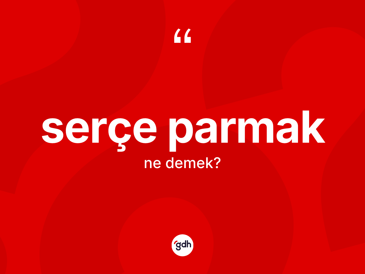 Serçe parmak kelimesinin anlamı nedir? Serçe parmağın halk arasındaki kullanımı nasıldır?