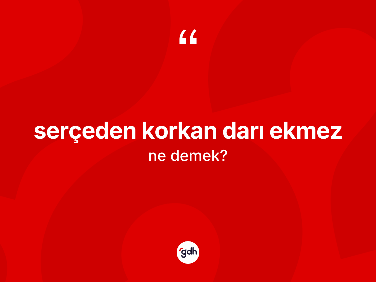 Serçeden korkan darı ekmez ne anlama gelir? Serçeden korkan darı ekmez ifadesi hangi durumlarda kullanılır?