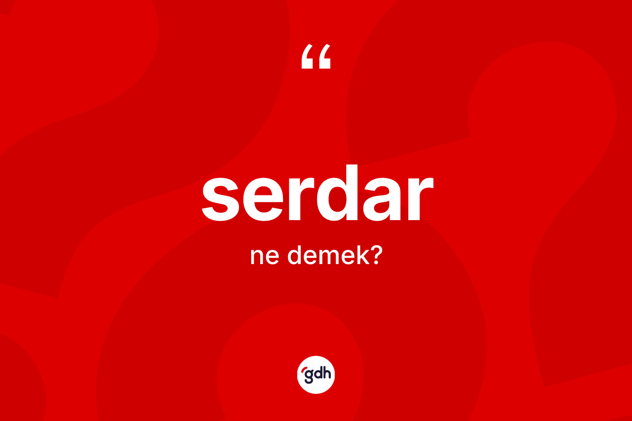 Serdar kelimesinin anlamı nedir?