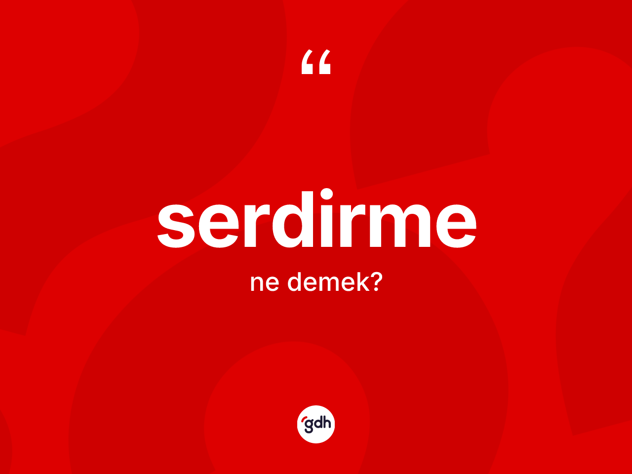 Serdirme kelimesinin anlamı nedir? Serdirmenin TDK'ya göre anlamı nedir?