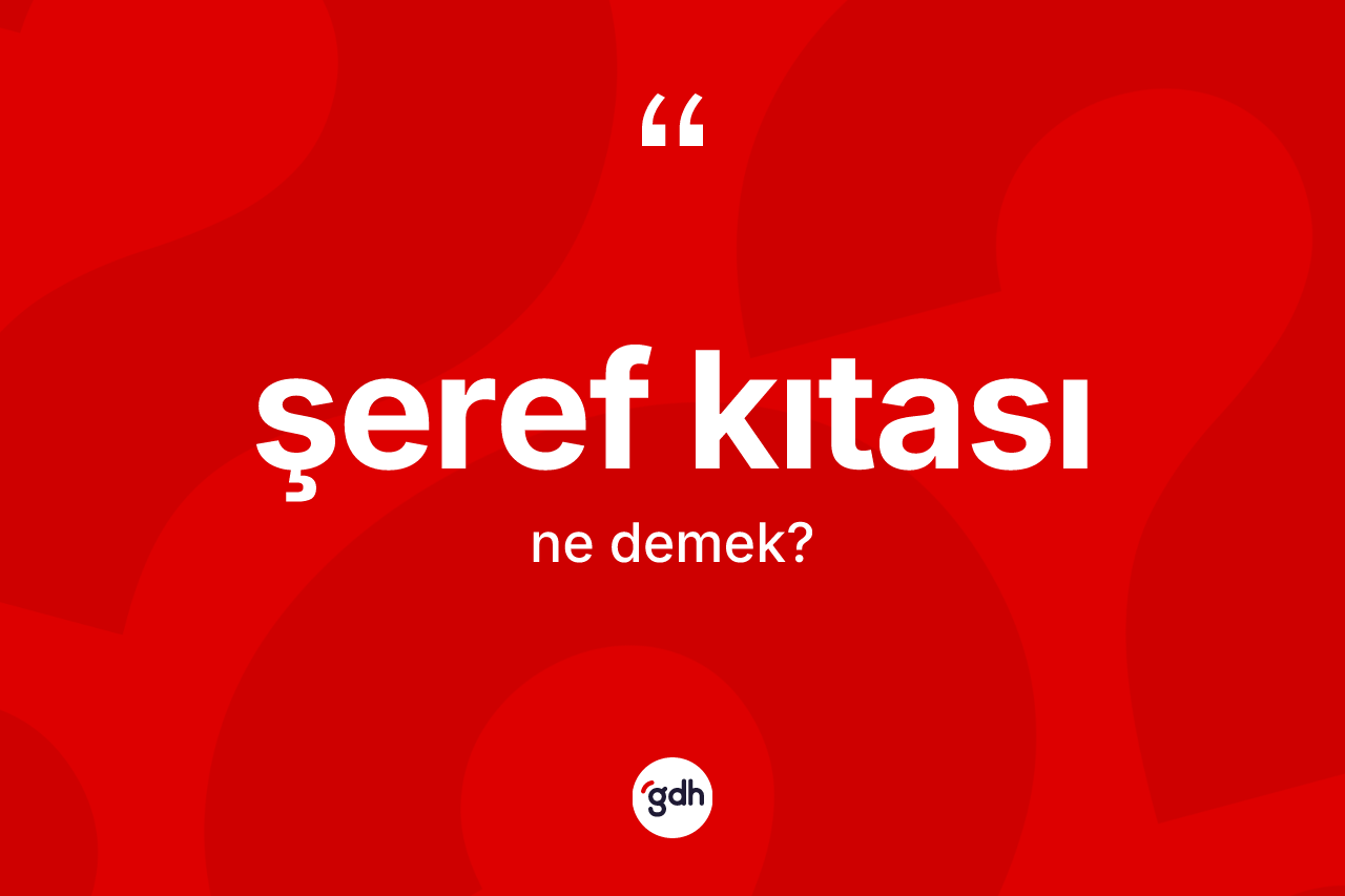 Şeref kıtası kelimesi ne anlama gelir?