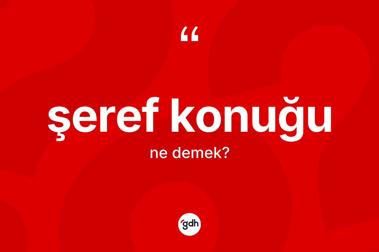 Şeref konuğu ne anlama gelir?