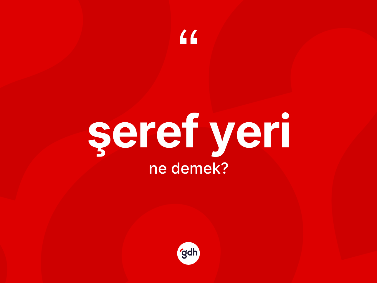 Şeref yeri kelimesinin tanımı nedir? Şeref yeri kelimesinin kaç farklı anlamı var?
