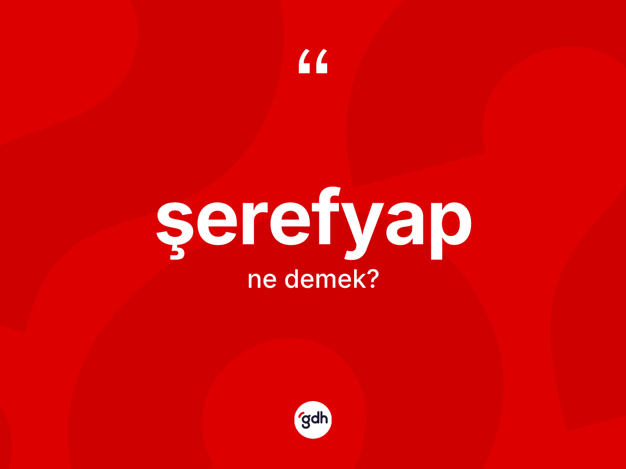 Şerefyap kelimesinin tanımı nedir? Şerefyabın TDK'ya göre anlamı nedir?